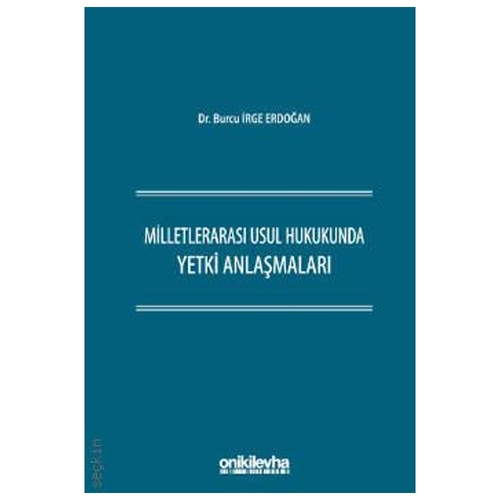 Milletlerarası Usul Hukukunda Yetki Anlaşmaları - Burcu İrge Erdoğan