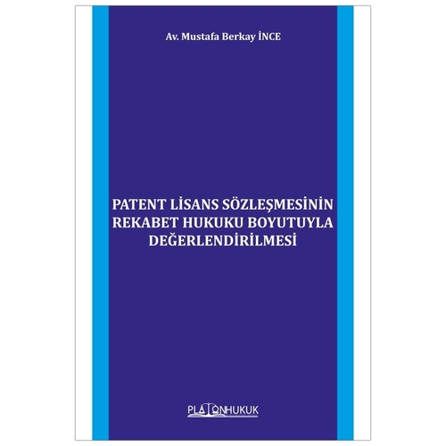 Patent Lisans Sözleşmesinin Rekabet Hukuku Boyutuyla Değerlendirilmesi - Mustafa Berkay İnce