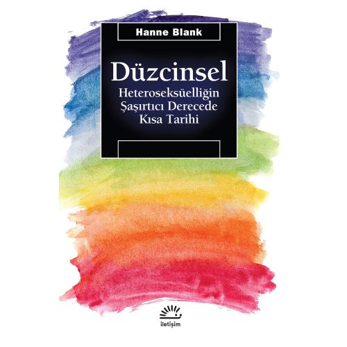Düzcinsel Heteroseksüelliğin Şaşırtıcı Derecede Kısa Tarihi - Hanne Blank