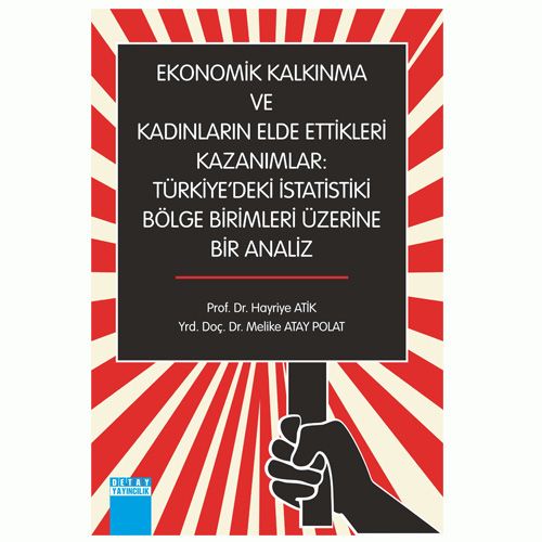 Ekonomik Kalkınma ve Kadınların Elde Ettikleri Kazanımlar - Hayriye Atik, M. Atalay Polat