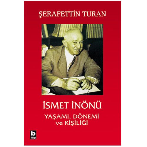 İsmet İnönü Yaşamı Dönemi ve Kişiliği - Şerafettin Turan