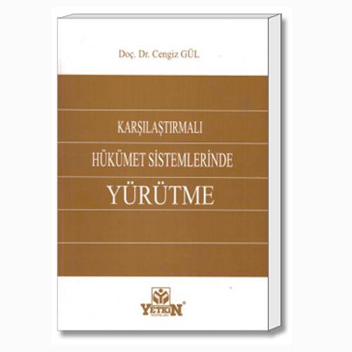 Karşılaştırmalı Hükümet Sistemlerinde Yürütme - Cengiz Gül