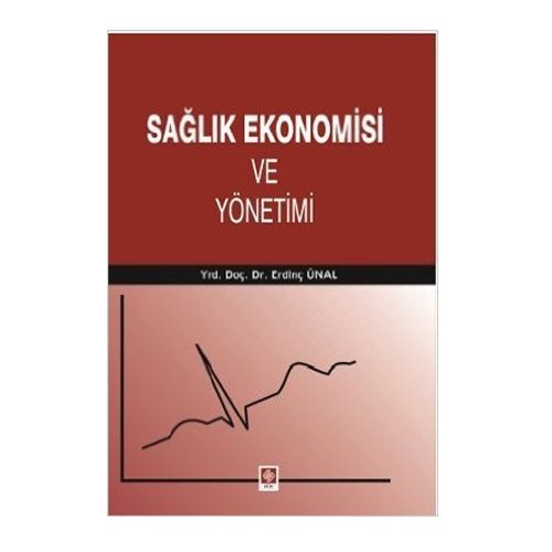 Sağlık Ekonomisi ve Yönetimi - Erdinç Ünal