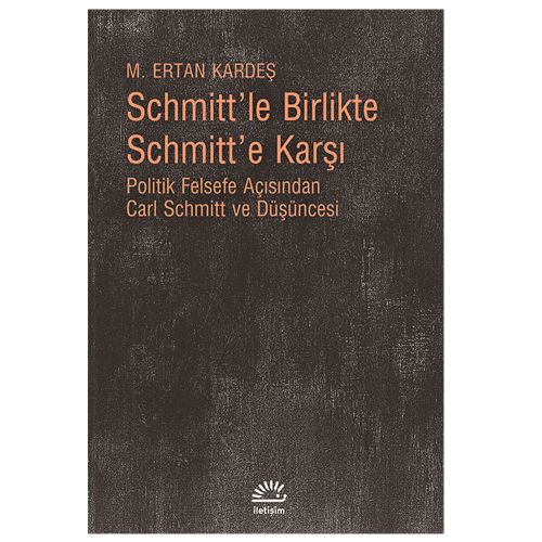 Schmitt\'le Birlikte Schmitt\'e Karşı - M. Ertan Kardeş