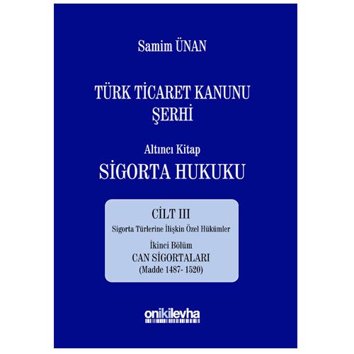Türk Ticaret Kanunu Şerhi Altıncı Kitap: Sigorta Hukuku Cilt 3 - Samim Ünan