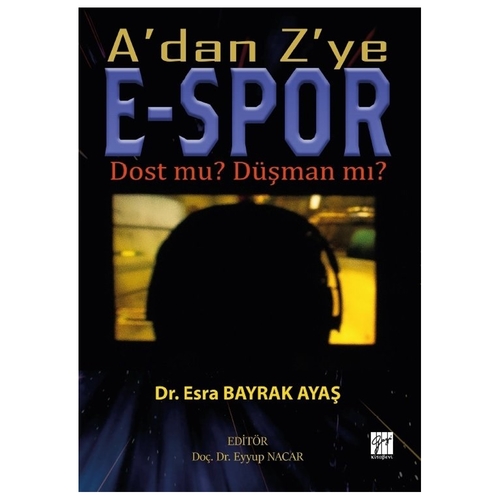 A\'dan Z\'ye E-Spor Dost mu? Düşman mı? - Esra Bayrak Ayaş, Eyyup Nacar