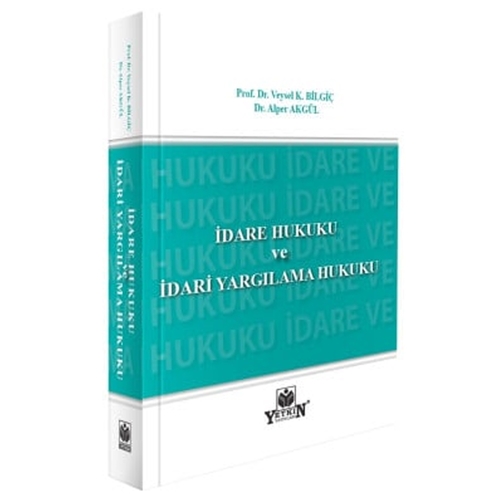 İdare ve İdari Yargılama Hukuku - Veysel K. Bilgiç, Alper Akgül