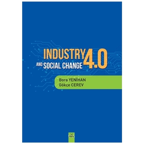Industry 4.0 and Social Change - Gökçe Cerev, Bora Yenihan