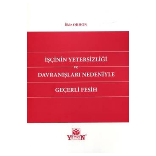İşçinin Yetersizliği ve Davranışları Nedeniyle Geçerli Fesih - İlkiz Orhon