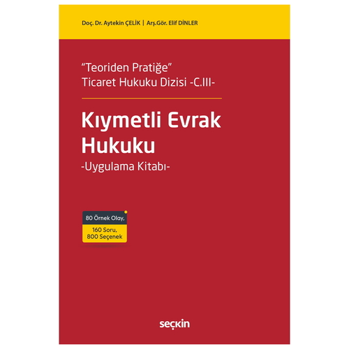 Kıymetli Evrak Hukuku Uygulama Kitabı Ticaret Hukuku Serisi Cilt III - Aytekin Çelik, Elif Akıncı