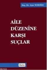 Aile Düzenine Karşı Suçlar - Ayşe Nuhoğlu