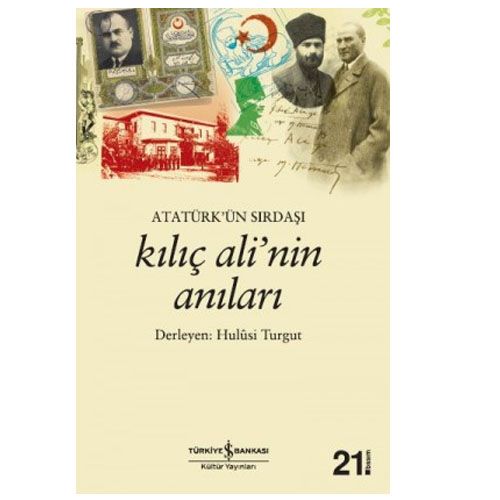 Atatürk’ün Sırdaşı Kılıç Ali’nin Anıları - Hulûsi Turgut