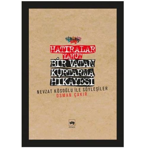Hatıralar Yahut Bir Vatan Kurtarma Hikayesi - Osman Çakır