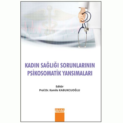 Kadın Sağlığı Sorunlarının Psikosomatik Yansımaları - Kamile Kabukcuoğlu