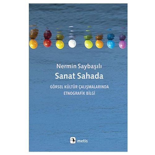 Sanat Sahada, Görsel Kültür Çalışmalarında Etnografik Bilgi - Nermin Saybaşılı