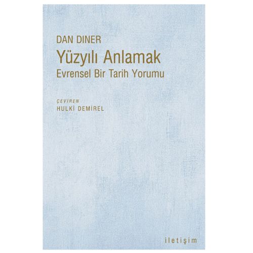 Yüzyılı Anlamak Evrensel Bir Tarih Yorumu - Dan Diner
