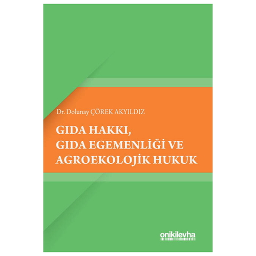 Gıda Hakkı, Gıda Egemenliği ve Agroekolojik Hukuk - Dolunay Çörek Akyıldız