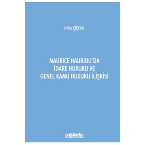 Maurice Hauriou\'da İdare Hukuku ve Genel Kamu Hukuku İlişkisi - Nilda Çiçekli