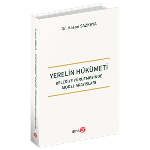 Yerelin Hükümeti Belediye Yürütmesinde Model Arayışları - Hasan Sazkaya