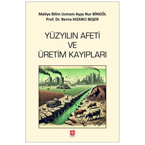 Yüzyılın Afeti ve Üretim Kayıpları - Ayşe Nur Bingöl, Berna Hızarcı Beşer