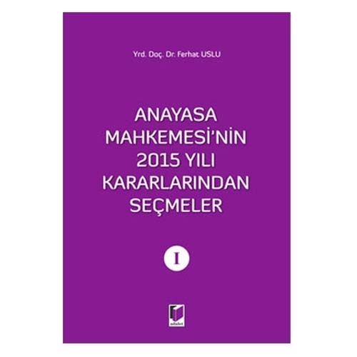 Anayasa Mahkemesinin 2015 Yılı Kararlarından Seçmeler 1 - Ferhat Uslu