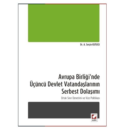Avrupa Birliği\'nde Üçüncü Devlet Vatandaşlarının Serbest Dolaşımı - A. Serçin Kutucu