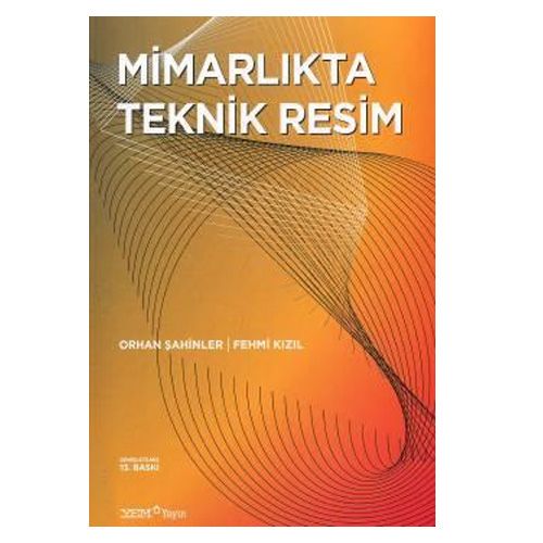 Mimarlıkta Teknik Resim - Orhan Şahinler, Fehmi Kızıl