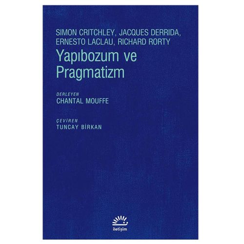 Yapıbozum ve Pragmatizm - Simon Critchley, Jacques Derrida, Ernesto Laclau, Richard Rorty, Chantal Mouffe