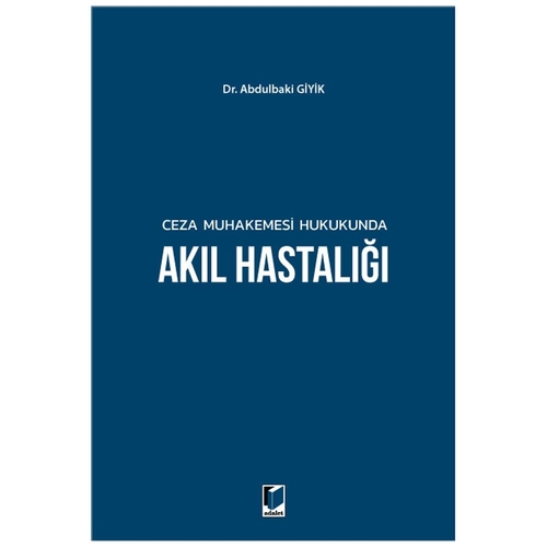 Ceza Muhakemesi Hukukunda Akıl Hastalığı - Abdulbaki Giyik