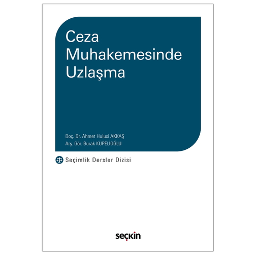 Ceza Muhakemesinde Uzlaşma - Ahmet Hulusi Akkaş, Burak Küpelioğlu