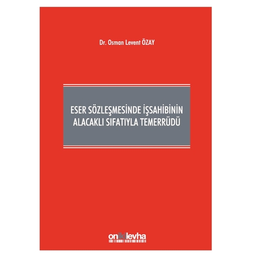 Eser Sözleşmesinde İşsahibinin Alacaklı Sıfatıyla Temerrüdü - Osman Levent Özay