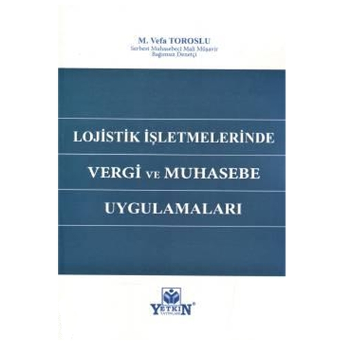 Lojistik İşletmelerinde Vergi ve Muhasebe Uygulamaları - M. Vefa Toroslu
