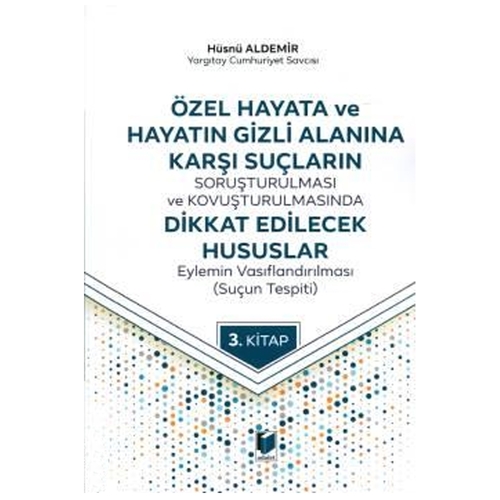 Özel Hayata ve Hayatın Gizli Alanına Karşı Suçların Soruşturulması ve Kovuşturulmasında Dikkat Edilecek Hususlar Eylemin Vasıfla