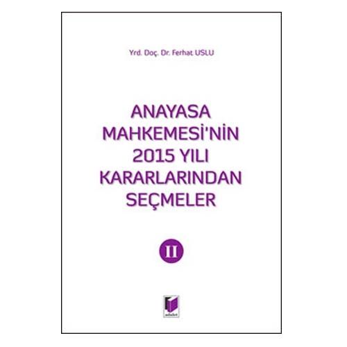 Anayasa Mahkemesinin 2015 Yılı Kararlarından Seçmeler 2 - Ferhat Uslu
