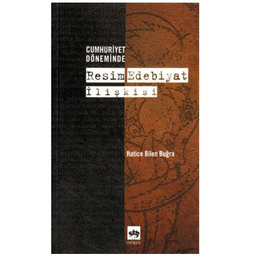 Cumhuriyet Döneminde Resim - Edebiyat İlişkisi - Hatice Bilen Buğra