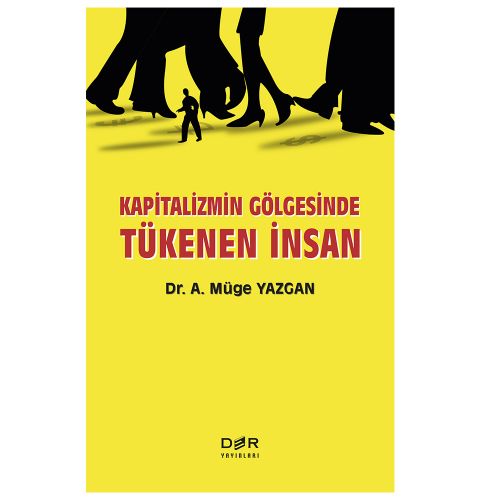 Kapitalizmin Gölgesinde Tükenen İnsan - A. Müge Yazgan
