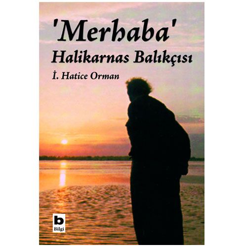 Merhaba Halikarnas Balıkçısı - İ. Hatice Orman