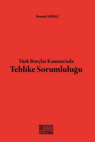 Türk Borçlar Kanunu\'nda Tehlike Sorumluluğu - Senem Saraç
