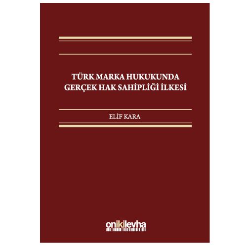 Türk Marka Hukukunda Gerçek Hak Sahipliği İlkesi - Elif Kara