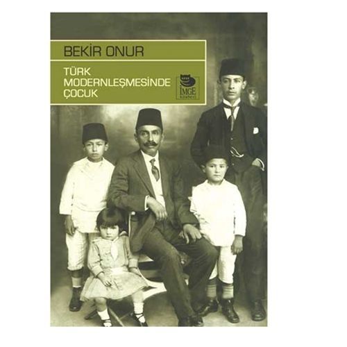 Türk Modernleşmesinde Çocuk - Bekir Onur