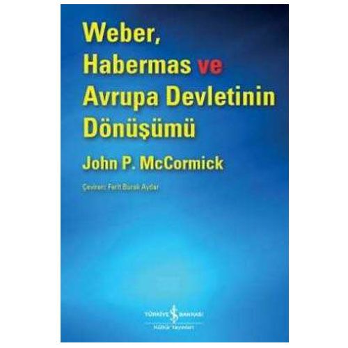 Weber, Habermas ve Avrupa Devletinin Dönüşümü - John P. Mccormick