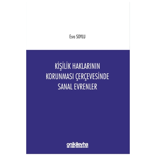 Kişilik Haklarının Korunması Çerçevesinde Sanal Evrenler - Esra Soylu