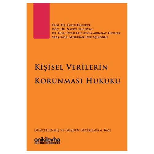 Kişisel Verilerin Korunması Hukuku - Elif Beyza Akkanat Öztürk, Şehriban İpek Aşıkoğlu, Ömer Ekmekçi, Nafiye Yücedağ