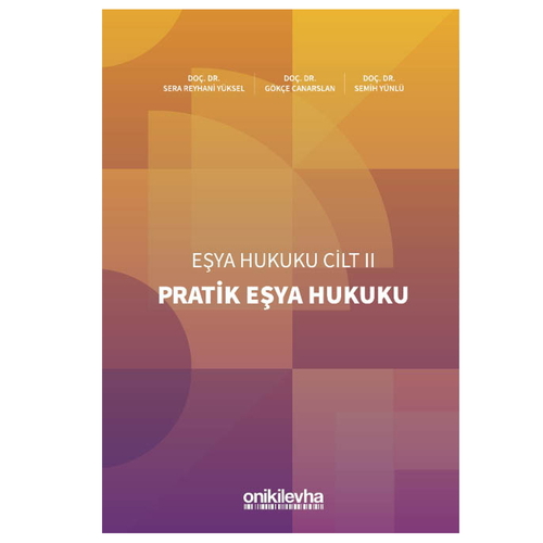 Pratik Eşya Hukuku Eşya Hukuku Cilt 2 - Gökçe Canarslan, Sera Reyhani Yüksel, Semih Yünlü