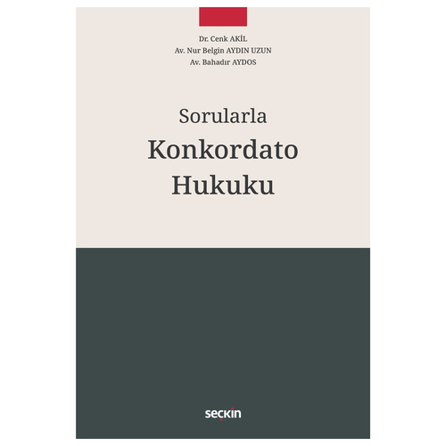 Sorularla Konkordato Hukuku - Cenk Akil, Nur Belgin Aydın Uzun, Bahadır Aydos