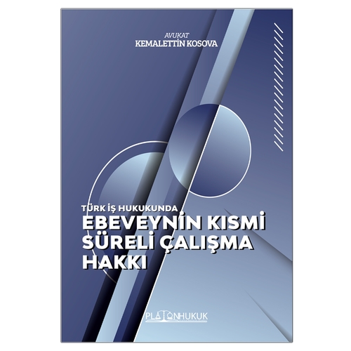 Türk İş Hukukunda Ebeveynin Kısmi Süreli Çalışma Hakkı - Kemalettin Kosova
