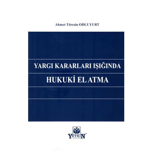 Yargı Kararları Işığında Hukuki El Atma - Ahmet Töresin Odluyurt