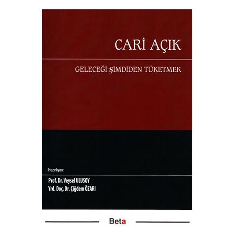Cari Açık Geleceği Şimdiden Tüketmek - Veysel Ulusoy, Çiğdem Özarı