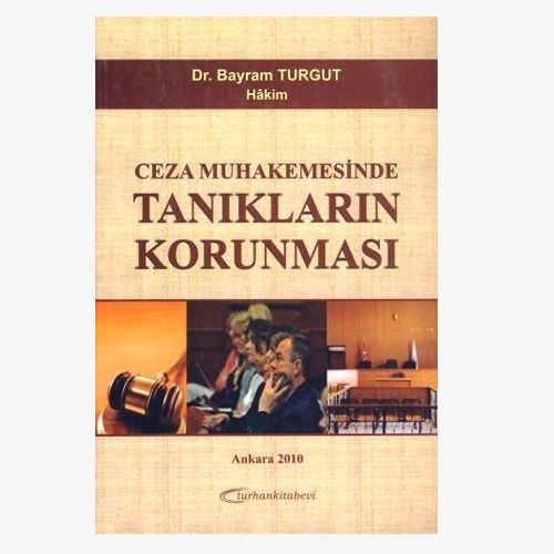 Ceza Muhakemesinde Tanıkların Korunması - Bayram Turgut