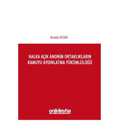 Halka Açık Anonim Ortaklıkların Kamuyu Aydınlatma Yükümlülüğü - Mustafa Keskin